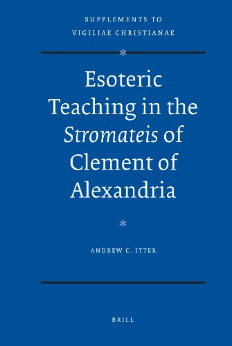 Esoteric Teaching In The Stromateis Of Clement Of Alexandria Supplements To Vigiliae Christianae Andrew C Itter