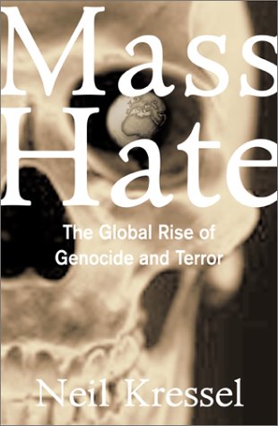 Mass Hate The Global Rise Of Genocide And Terror Neil Kressel
