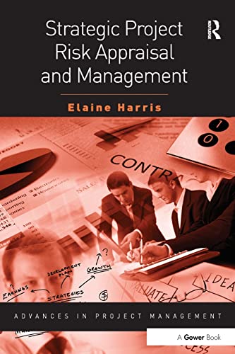 Strategic Project Risk Appraisal And Management Routledge Frontiers In Project Management 1st Edition Harris