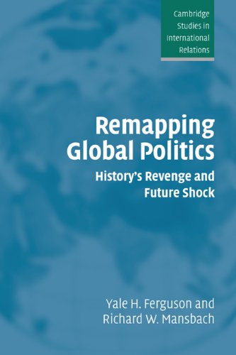 Remapping Global Politics Historys Revenge And Future Shock Yale H Ferguson
