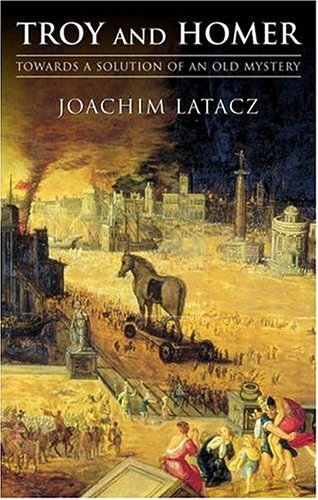 Troy And Homer Towards A Solution Of An Old Mystery 3rd Edition Joachim Latacz Kevin Windle Rosh Ireland