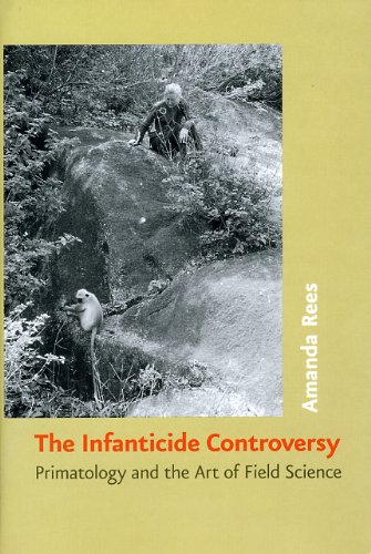 The Infanticide Controversy Primatology And The Art Of Field Science 1st Edition Amanda Rees