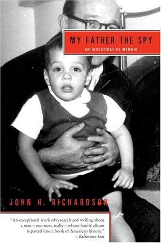 My Father The Spy An Investigative Memoir John H Richardson