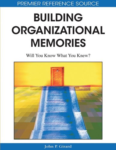 Building Organizational Memories Will You Know What You Knew Premier Reference Source 1st Edition John P Girard