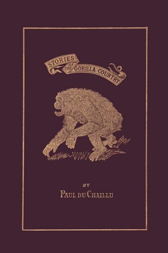 Stories Of The Gorilla Country Illustrated Edition Ill Paul Du Chaillu