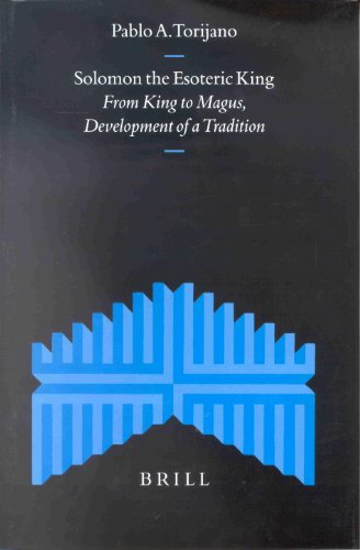 Solomon The Esoteric King From King To Magus Development Of A Tradition Supplements To The Journal For The Study Of Judaism Pablo A Torijano
