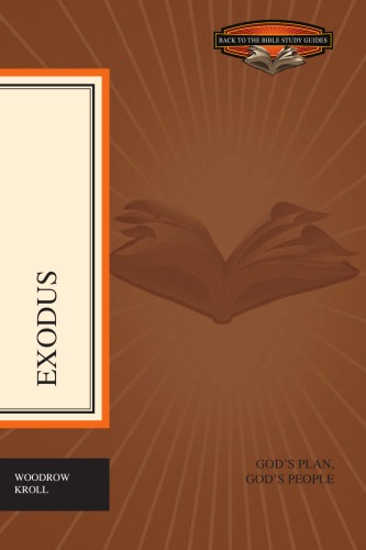Exodus Gods Plan Gods People Back To The Bible Study Guides Woodrow Kroll