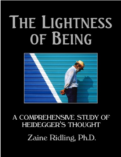 The Lightness Of Being A Comprehensive Study Of Heideggers Thought Zaine Ridling