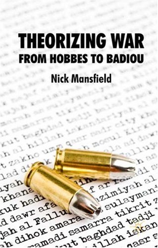 Theorizing War From Hobbes To Badiou Nick Mansfield
