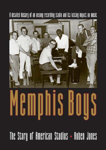 Memphis Boys The Story Of American Studios American Made Music Series Roben Jones
