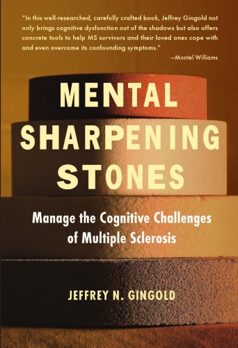 Mental Sharpening Stones Manage The Cognitive Challenges Of Multiple Sclerosis Jeffrey N Gingold