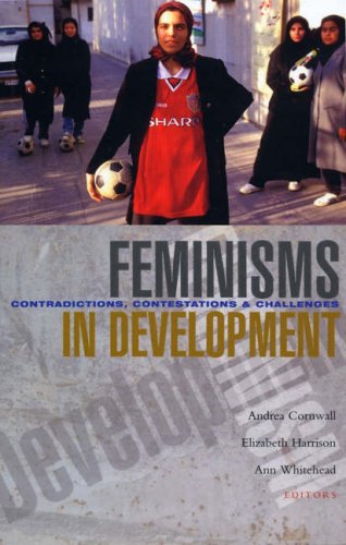 Feminisms In Development Contradictions Contestations And Challenges Andrea Cornwall