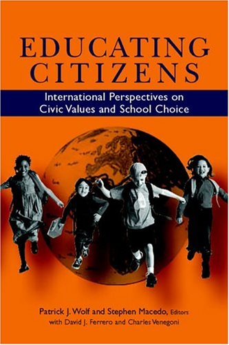 Educating Citizens International Perspectives On Civic Values And School Choice Illustrated Edition Patrick J Wolf