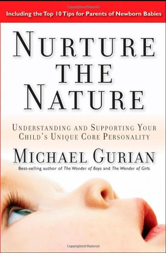 Nurture The Nature Understanding And Supporting Your Childs Unique Core Personality 1st Edition Michael Gurian
