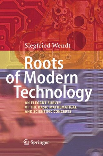 Roots Of Modern Technology An Elegant Survey Of The Basic Mathematical And Scientific Concepts 1st Edition Siegfried Wendt Auth