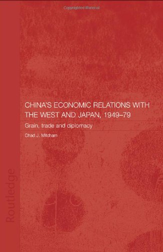 Chinas Economic Relations With The West And Japan 19491979 Grain Trade And Diplomacy 1st Edition Chad Mitcham