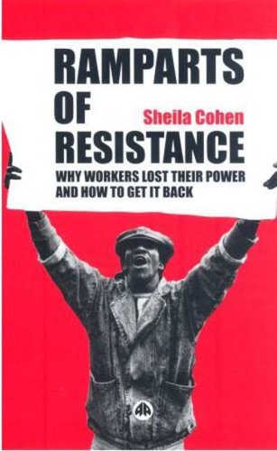 Ramparts Of Resistance Why Workers Lost Their Power And How To Get It Back Sheila Cohen