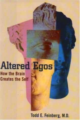 Altered Egos How The Brain Creates The Self 1st Todd E Feinberg