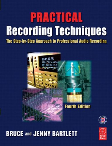 Practical Recording Techniques The Stepbystep Approach To Professional Audio Recording Fourth Edition 4th Bruce Bartlett