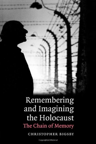Remembering And Imagining The Holocaust The Chain Of Memory 1st Edition Christopher Bigsby