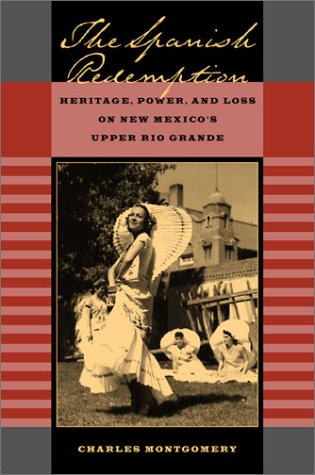 The Spanish Redemption Heritage Power And Loss On New Mexicos Upper Rio Grande 1st Edition Charles Montgomery