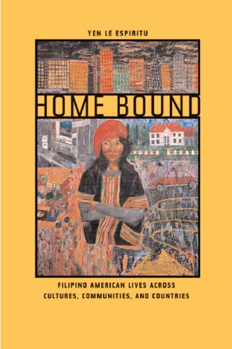 Home Bound Filipino American Lives Across Cultures Communities And Countries Yen Le Espiritu