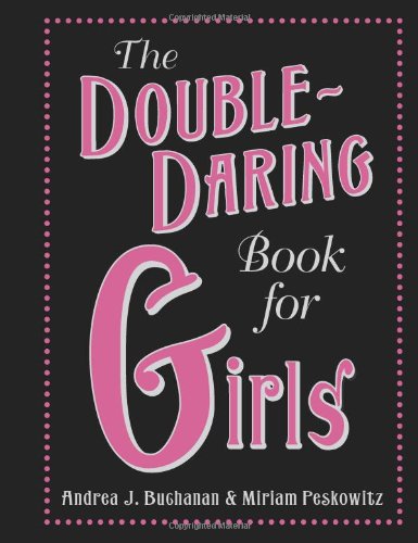 The Doubledaring Book For Girls Andrea J Buchanan Miriam Peskowitz