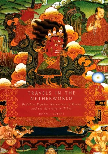 Travels In The Netherworld Buddhist Popular Narratives Of Death And The Afterlife In Tibet Bryan J Cuevas