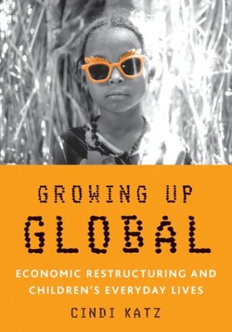 Growing Up Global Economic Restructuring And Childrens Everyday Lives 1st Edition Cindi Katz