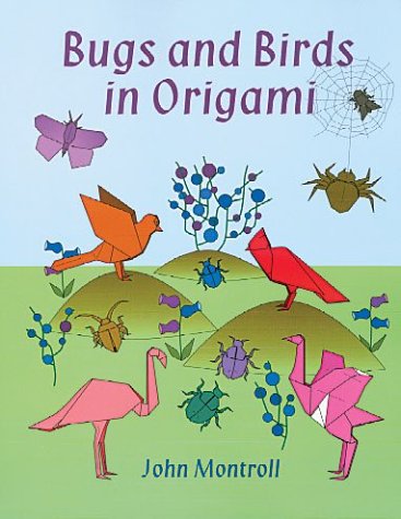 Bugs And Birds In Origami John Montroll