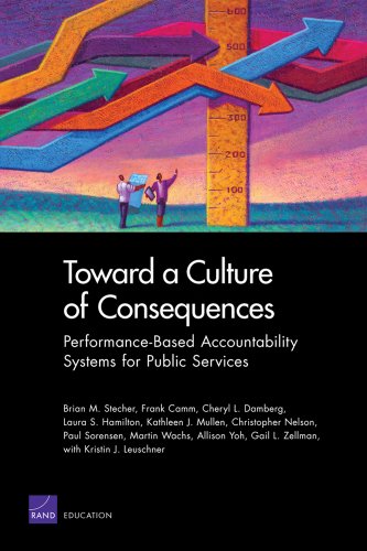 Toward A Culture Of Consequences Performancebased Accountability Systems For Public Services Brian M Stecher