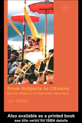 From Subjects To Citizens Balinese Villagers In The Indonesian Nationstate Lyn Parker