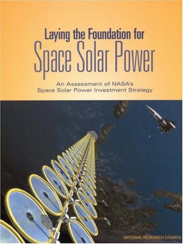Laying The Foundation For Space Solar Power Compass Series Committee For The Assessment Of Nasas Space Solar Power Investment Strategy