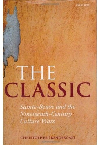 The Classic Saintebeuve And The Nineteenthcentury Culture Wars Christopher Prendergast