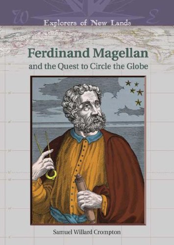Ferdinand Magellan And The Quest To Circle The Globe Explorers Of New Lands Samuel Willard Crompton