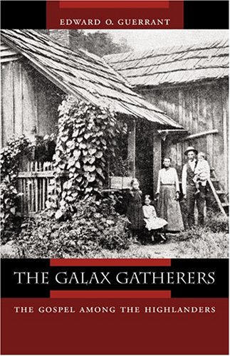 The Galax Gatherers The Gospel Among The Highlanders Appalachian Echoes Nonfiction 1st Edition Edward O Guerrant