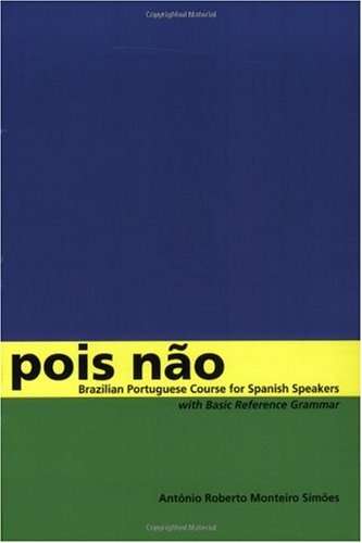 Pois No Brazilian Portuguese Course For Spanish Speakers With Basic Reference Grammar Pois Nao 1st Edition Antnio Roberto Monteiro Simes