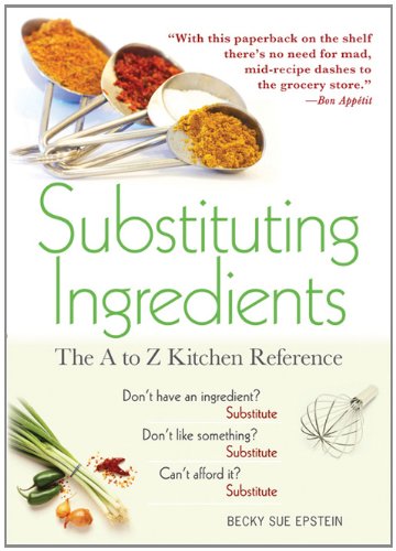 Substituting Ingredients 4e The A To Z Kitchen Reference 4th Edition Becky Sue Epstein