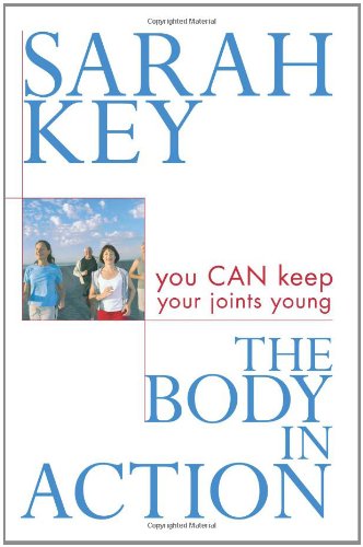 The Body In Action You Can Keep Your Joints Young Sarah Key