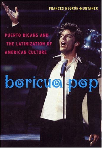 Boricua Pop Puerto Ricans And The Latinization Of American Culture Sexual Cultures Frances Negronmuntaner
