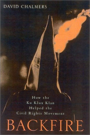 Backfire How The Ku Klux Klan Helped The Civil Rights Movement David Chalmers