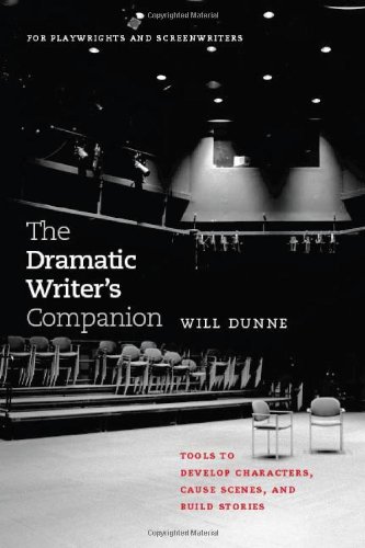 The Dramatic Writers Companion Tools To Develop Characters Cause Scenes And Build Stories Chicago Guides To Writing Editing And Publishing Will Dunne