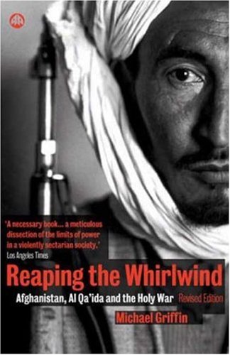 Reaping The Whirlwind Afghanistan Al Qaida And The Holy War Second Edition Revised Edition Michael Griffin