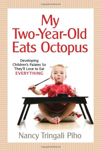 My Twoyearold Eats Octopus Raising Children Who Love To Eat Everything Nancy Tringali Piho