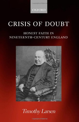 Crisis Of Doubt Honest Faith In Nineteenthcentury England Timothy Larsen