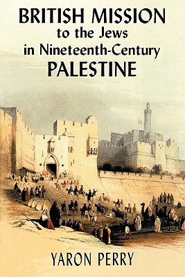 British Mission To The Jews In Nineteenthcentury Palestine 1st Edition Perry
