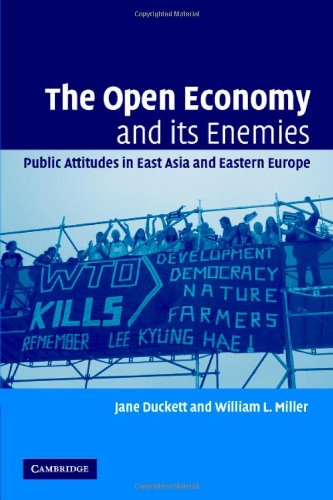 The Open Economy And Its Enemies Public Attitudes In East Asia And Eastern Europe Jane Duckett William L Miller