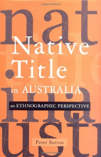 Native Title In Australia An Ethnographic Perspective Peter Sutton