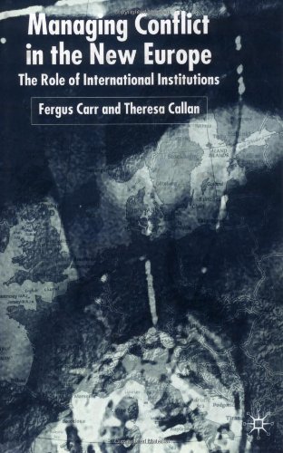 Managing Conflict In The New Europe The Role Of International Institutions Fergus Carr