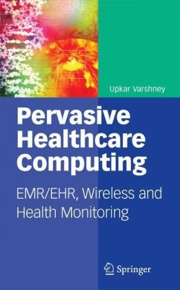 Pervasive Healthcare Computing Emrehr Wireless And Health Monitoring 1st Edition Upkar Varshney Auth